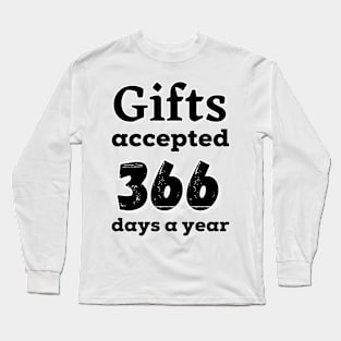 Gifts accepted 366 days a year in black Long Sleeve T-Shirt